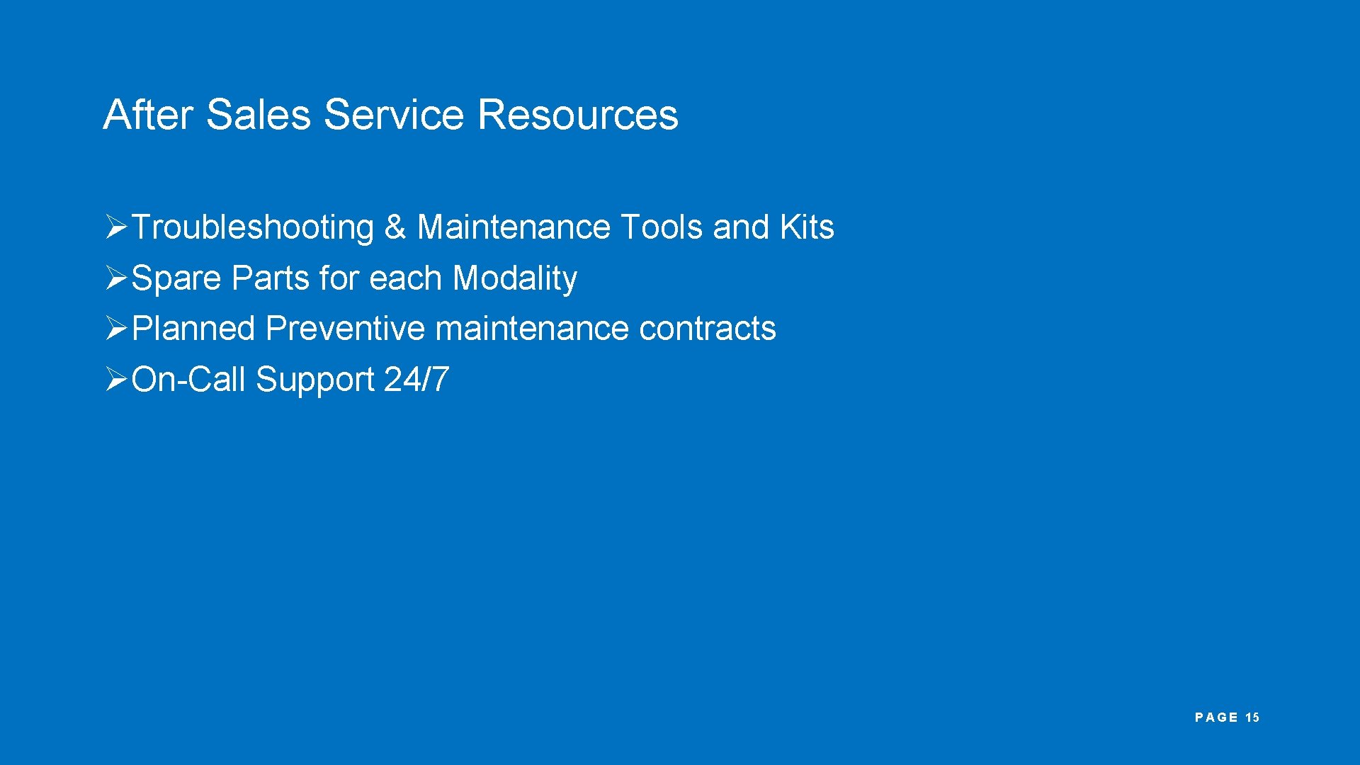 After Sales Service Resources ØTroubleshooting & Maintenance Tools and Kits ØSpare Parts for each