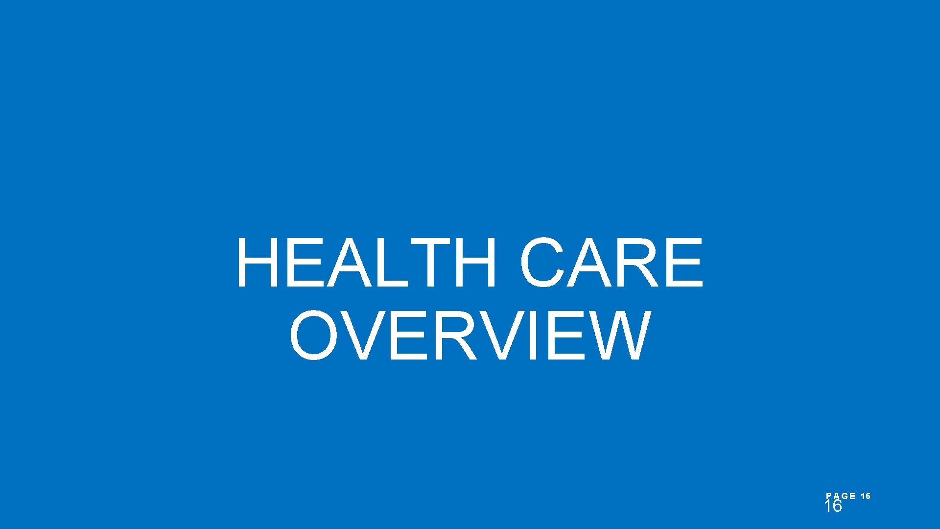 HEALTH CARE OVERVIEW P A G E 16 16 