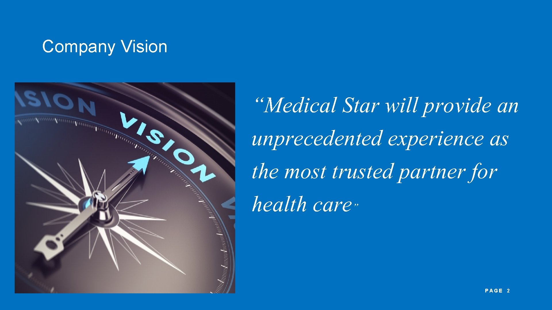 Company Vision “Medical Star will provide an unprecedented experience as the most trusted partner