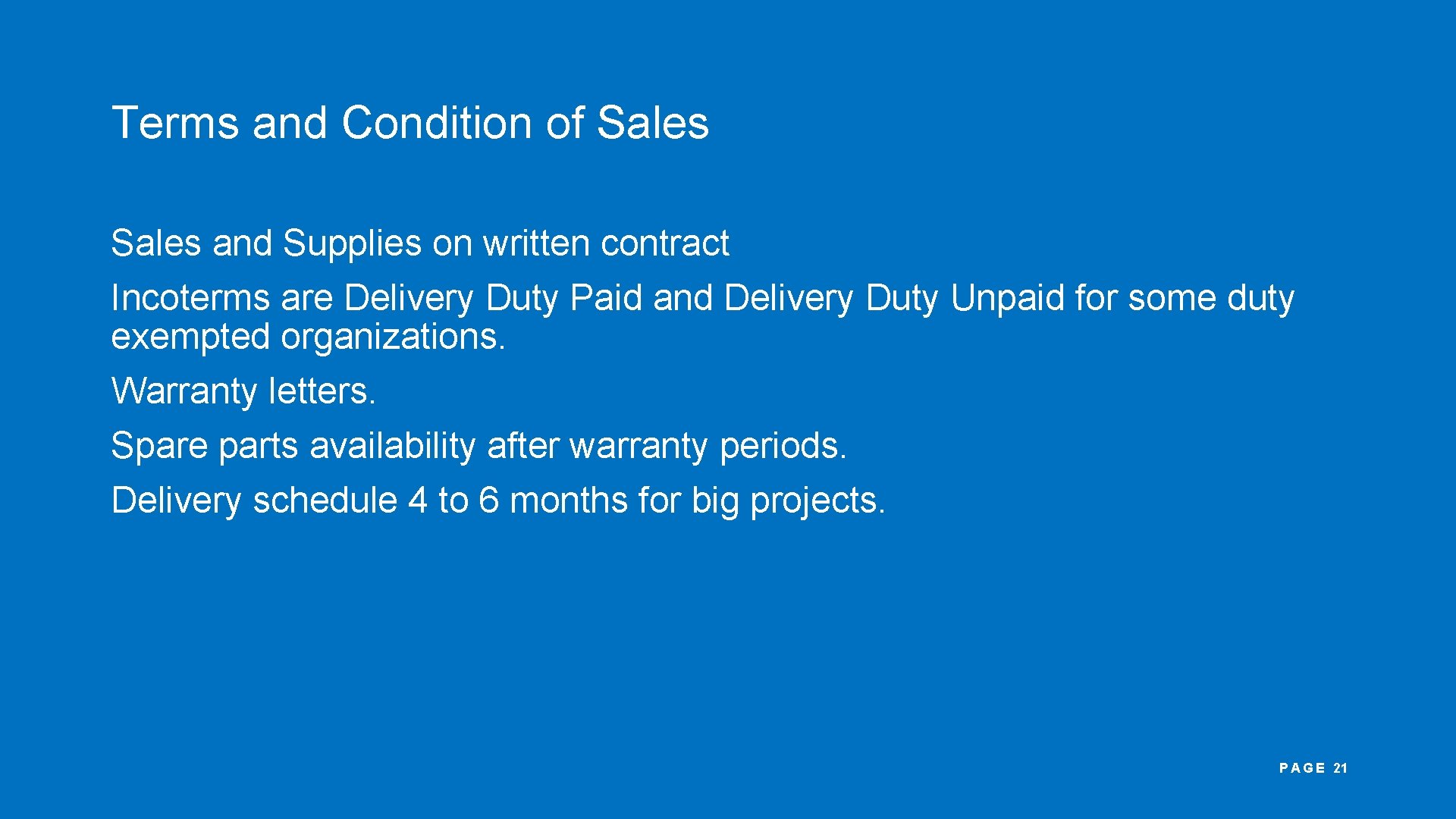 Terms and Condition of Sales and Supplies on written contract Incoterms are Delivery Duty