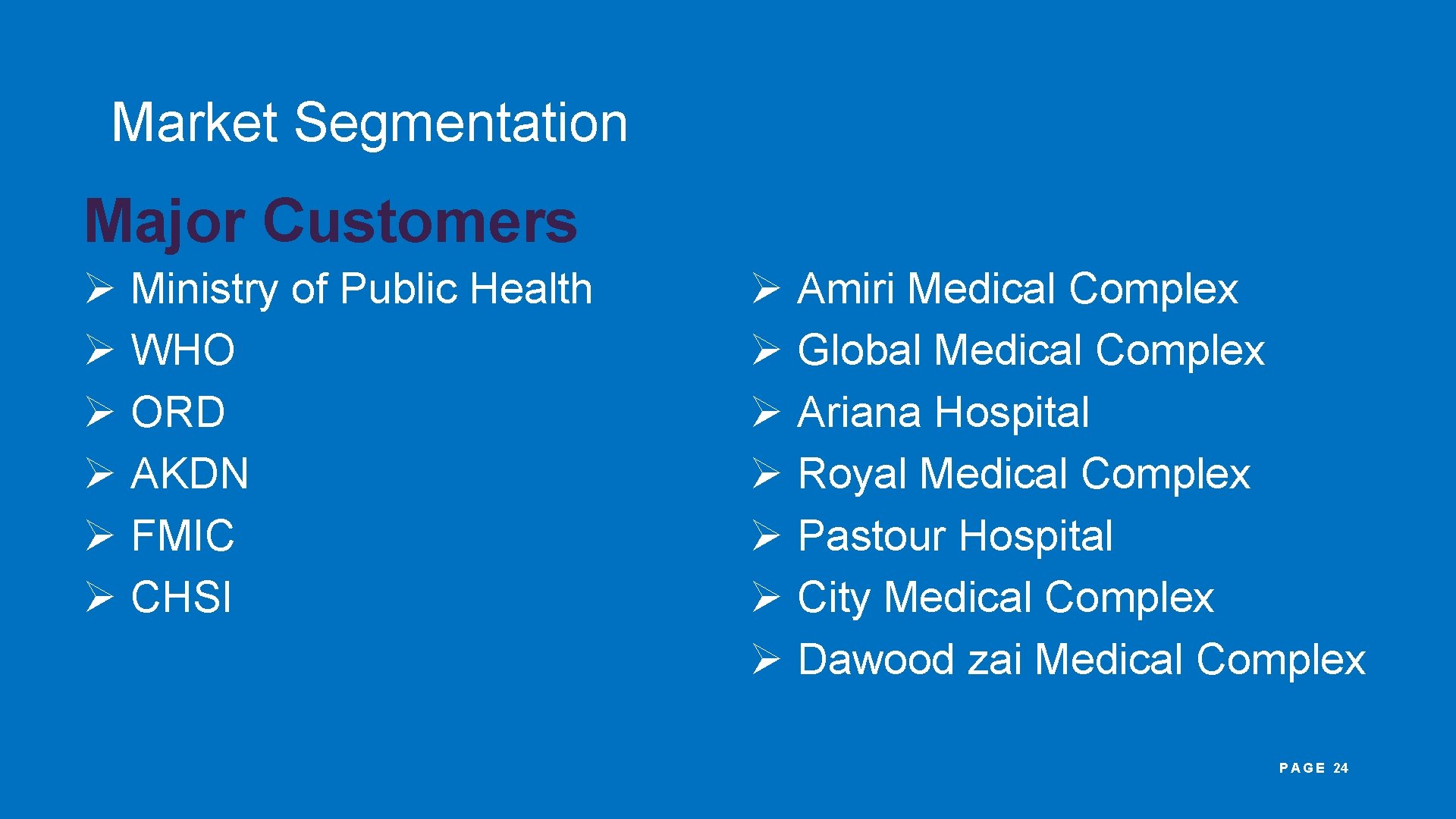 Market Segmentation Major Customers Ø Ministry of Public Health Ø WHO Ø ORD Ø