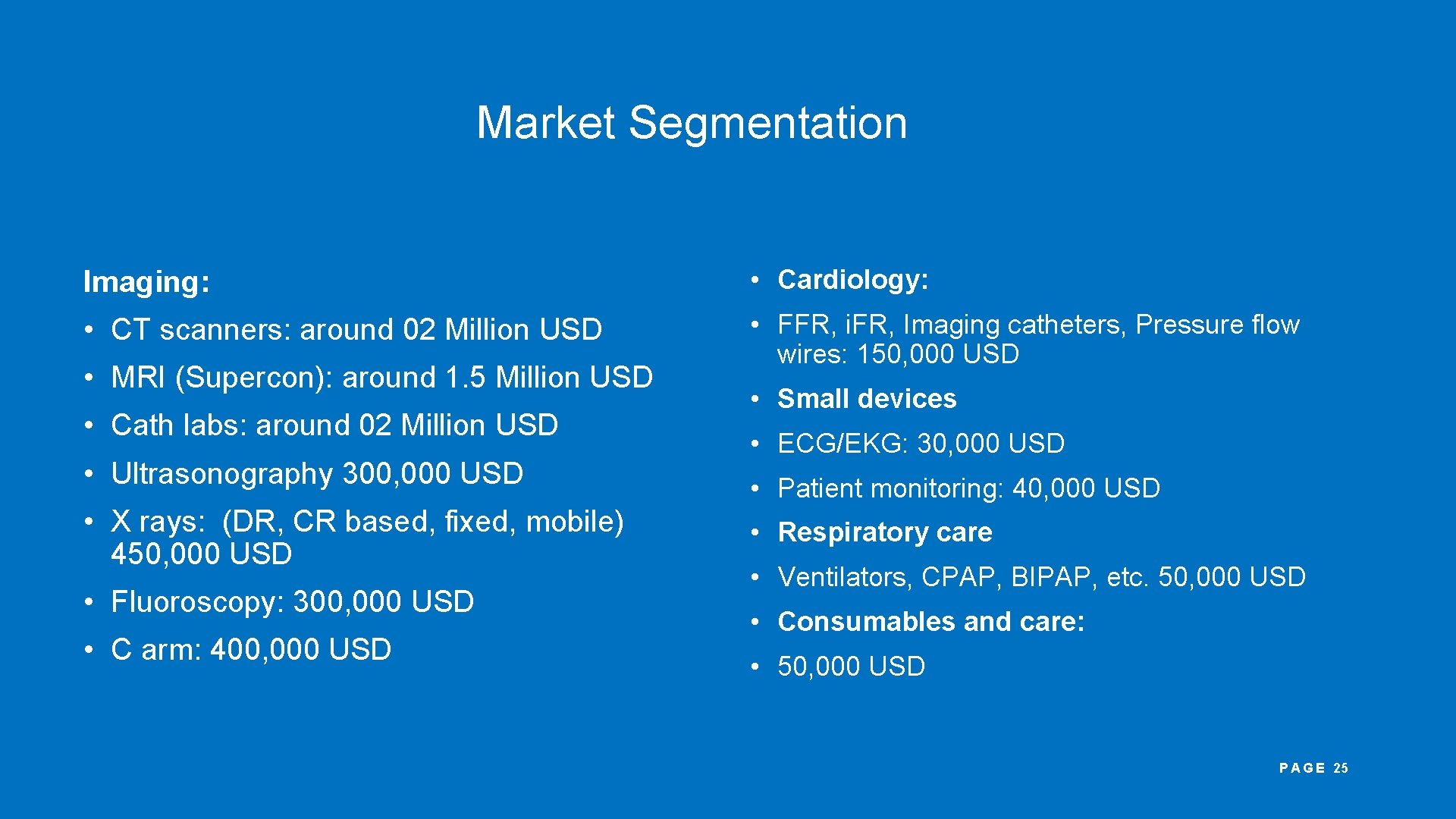 Market Segmentation Imaging: • Cardiology: • CT scanners: around 02 Million USD • FFR,