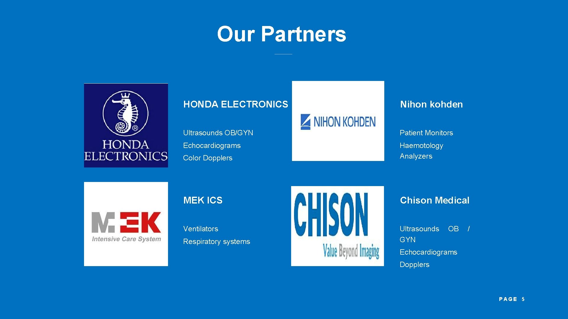 Our Partners HONDA ELECTRONICS Nihon kohden Ultrasounds OB/GYN Patient Monitors Echocardiograms Color Dopplers Haemotology