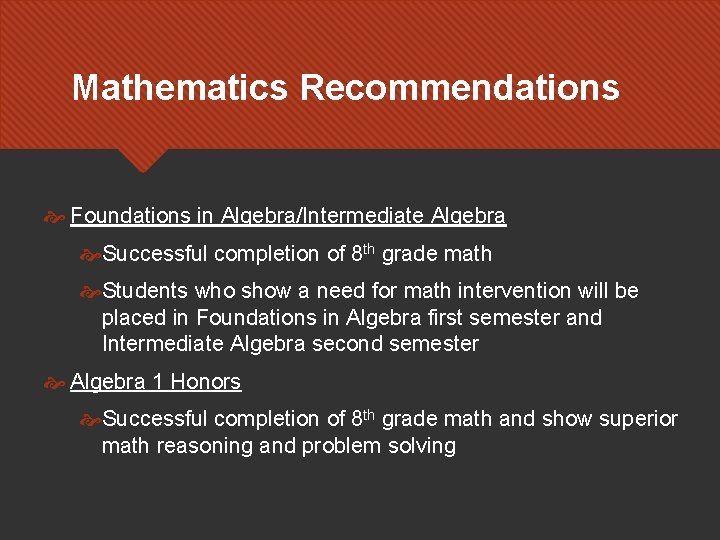 Mathematics Recommendations Foundations in Algebra/Intermediate Algebra Successful completion of 8 th grade math Students