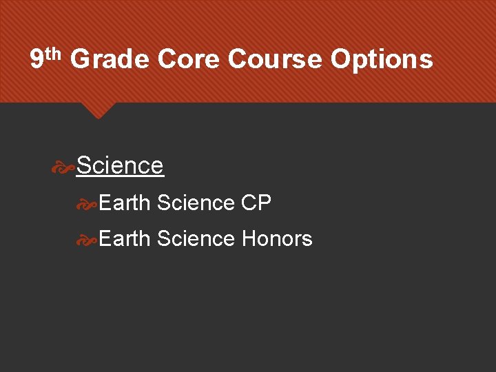 9 th Grade Core Course Options Science Earth Science CP Earth Science Honors 