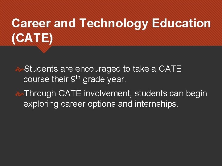 Career and Technology Education (CATE) Students are encouraged to take a CATE course their