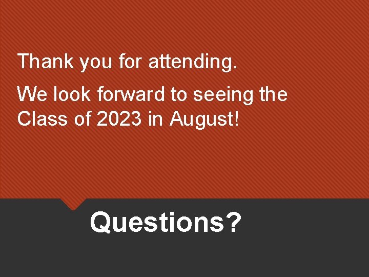 Thank you for attending. We look forward to seeing the Class of 2023 in
