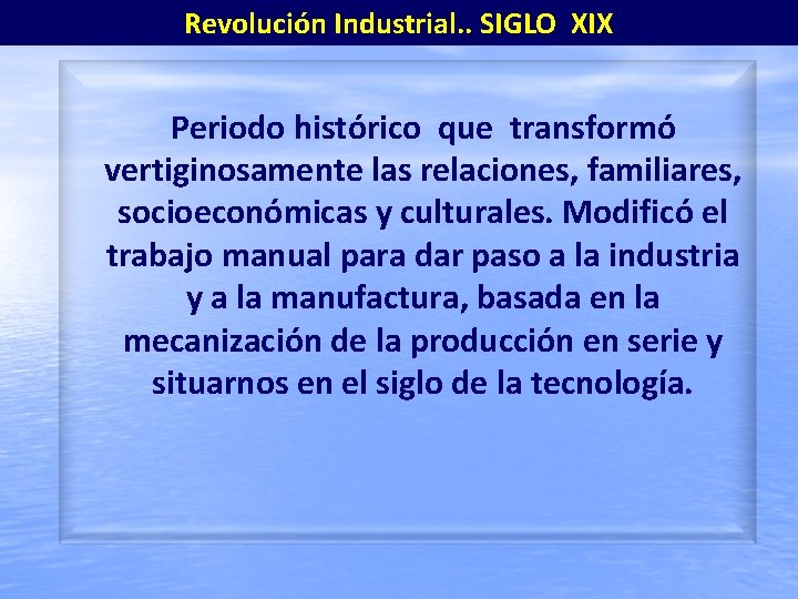 Revolución Industrial. . SIGLO XIX Periodo histórico que transformó vertiginosamente las relaciones, familiares, socioeconómicas