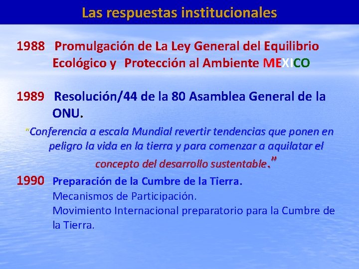 Las respuestas institucionales 1988 Promulgación de La Ley General del Equilibrio Ecológico y Protección