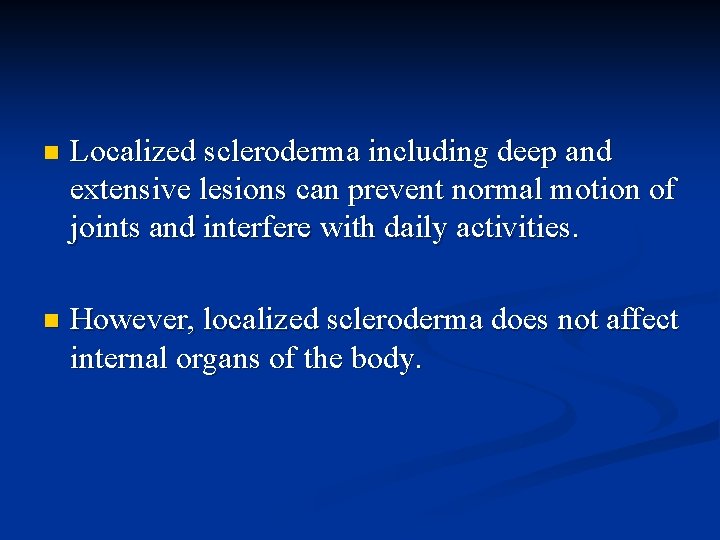 n Localized scleroderma including deep and extensive lesions can prevent normal motion of joints