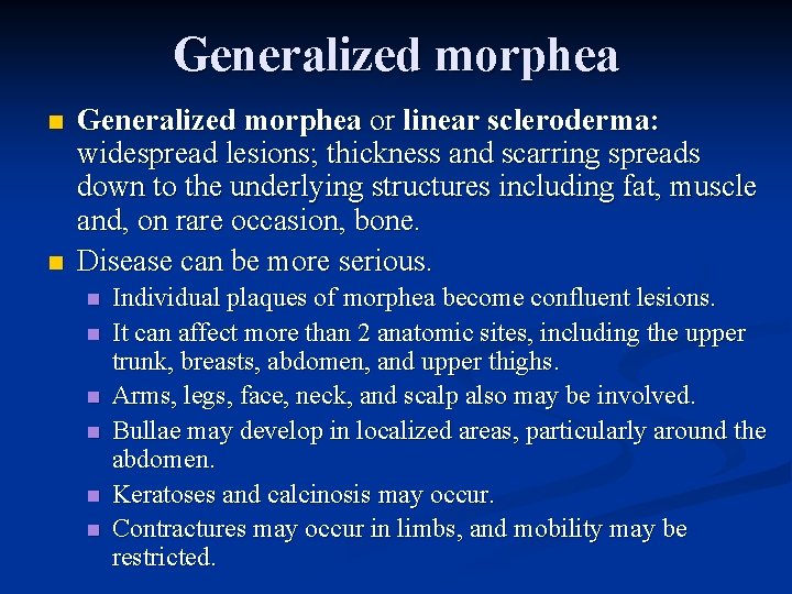 Generalized morphea n n Generalized morphea or linear scleroderma: widespread lesions; thickness and scarring