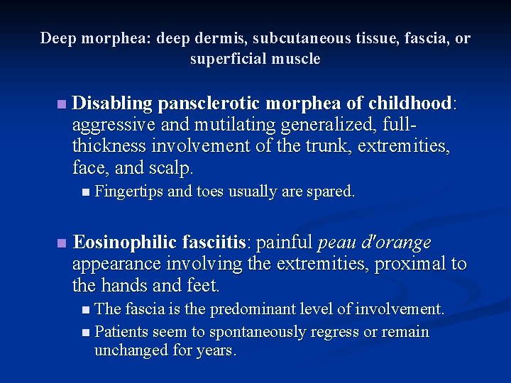 Deep morphea: deep dermis, subcutaneous tissue, fascia, or superficial muscle n Disabling pansclerotic morphea