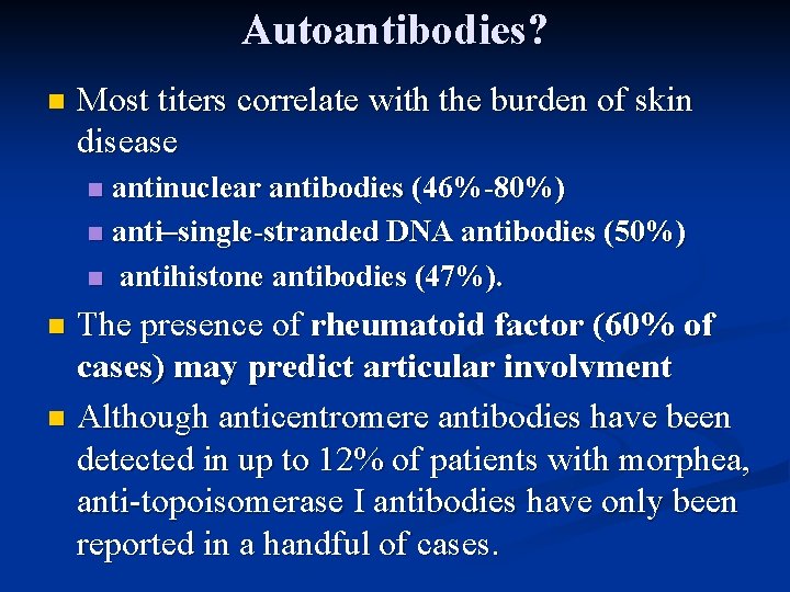 Autoantibodies? n Most titers correlate with the burden of skin disease antinuclear antibodies (46%-80%)