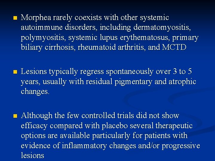 n Morphea rarely coexists with other systemic autoimmune disorders, including dermatomyositis, polymyositis, systemic lupus