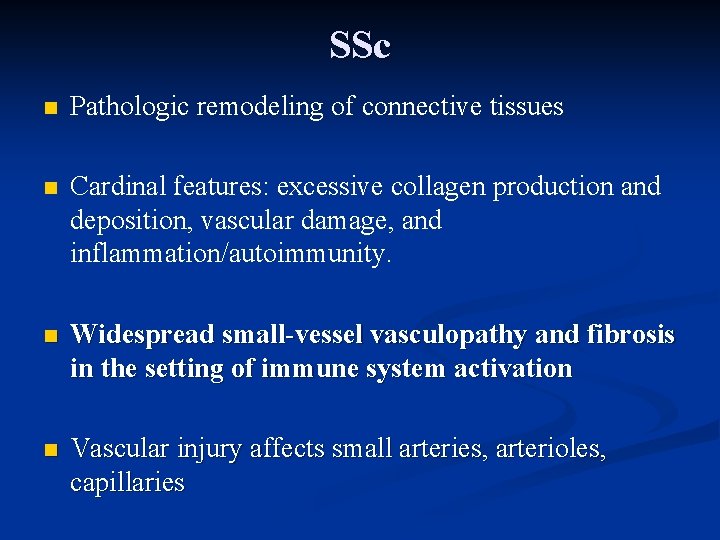 SSc n Pathologic remodeling of connective tissues n Cardinal features: excessive collagen production and