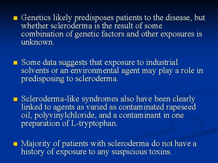 n Genetics likely predisposes patients to the disease, but whether scleroderma is the result