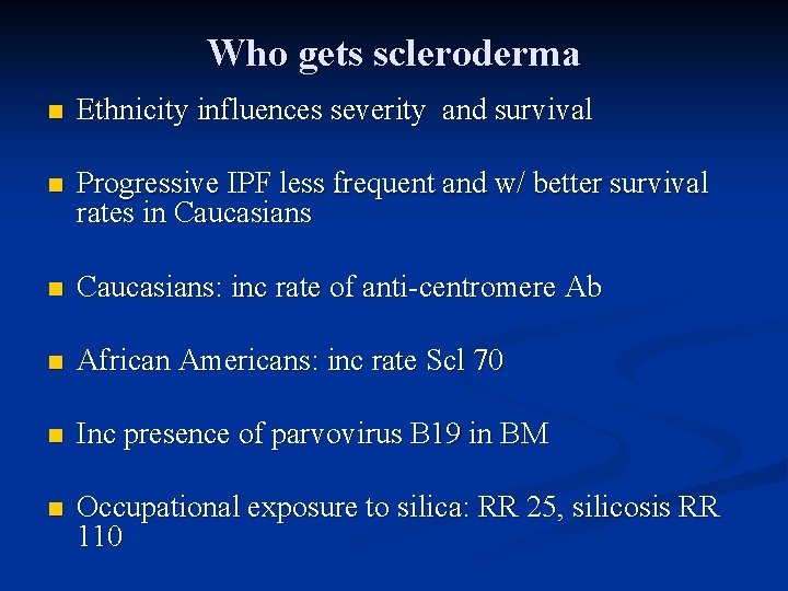 Who gets scleroderma n Ethnicity influences severity and survival n Progressive IPF less frequent