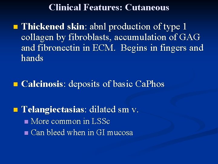 Clinical Features: Cutaneous n Thickened skin: abnl production of type 1 collagen by fibroblasts,