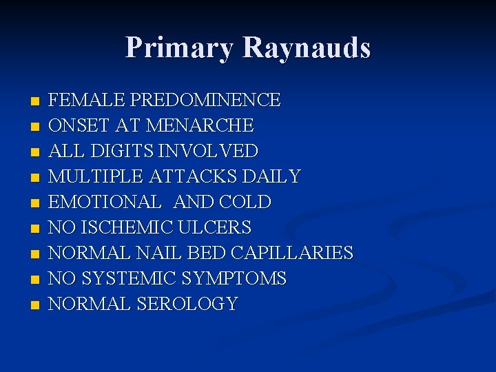 Primary Raynauds n n n n n FEMALE PREDOMINENCE ONSET AT MENARCHE ALL DIGITS