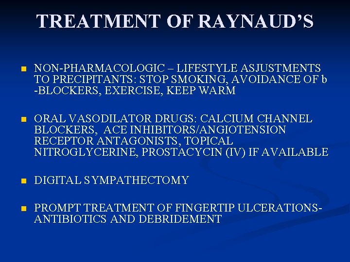 TREATMENT OF RAYNAUD’S n NON-PHARMACOLOGIC – LIFESTYLE ASJUSTMENTS TO PRECIPITANTS: STOP SMOKING, AVOIDANCE OF