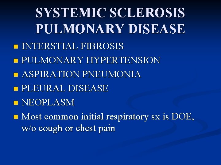 SYSTEMIC SCLEROSIS PULMONARY DISEASE INTERSTIAL FIBROSIS n PULMONARY HYPERTENSION n ASPIRATION PNEUMONIA n PLEURAL