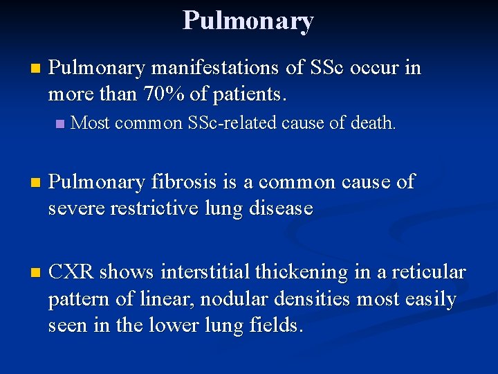 Pulmonary n Pulmonary manifestations of SSc occur in more than 70% of patients. n
