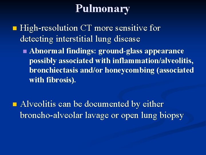 Pulmonary n High-resolution CT more sensitive for detecting interstitial lung disease n n Abnormal