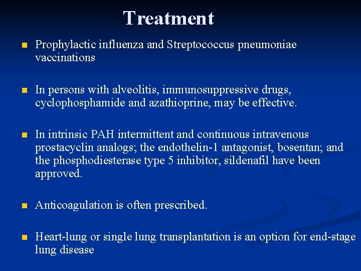 Treatment n Prophylactic influenza and Streptococcus pneumoniae vaccinations n In persons with alveolitis, immunosuppressive
