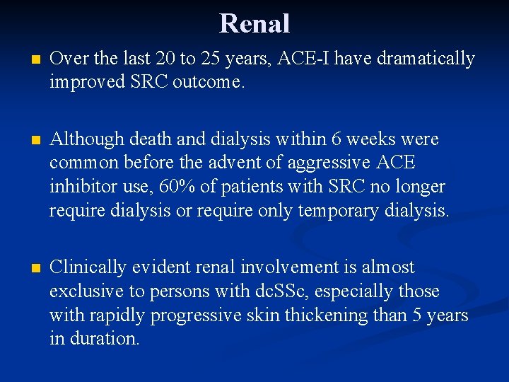Renal n Over the last 20 to 25 years, ACE-I have dramatically improved SRC