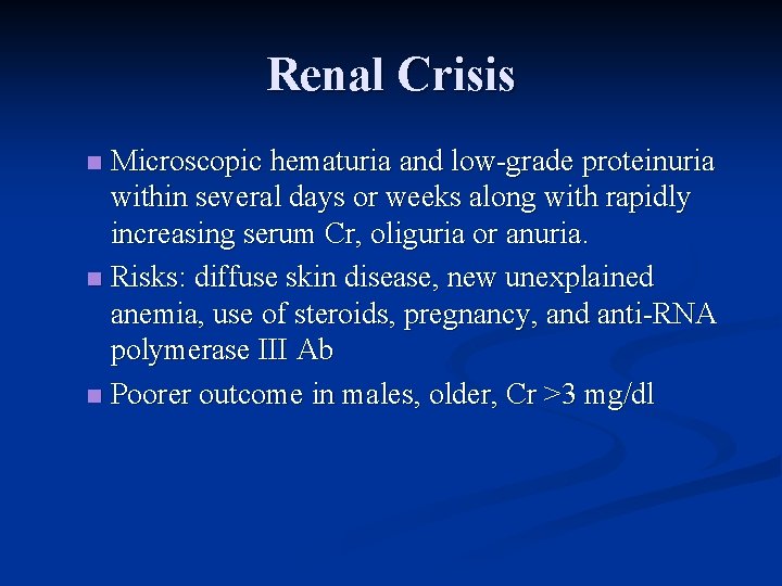 Renal Crisis Microscopic hematuria and low-grade proteinuria within several days or weeks along with