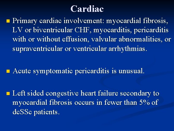 Cardiac n Primary cardiac involvement: myocardial fibrosis, LV or biventricular CHF, myocarditis, pericarditis with