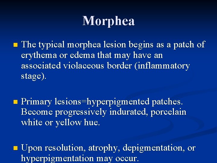 Morphea n The typical morphea lesion begins as a patch of erythema or edema