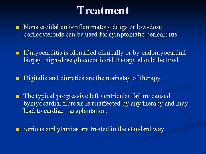 Treatment n Nonsteroidal anti-inflammatory drugs or low-dose corticosteroids can be used for symptomatic pericarditis.