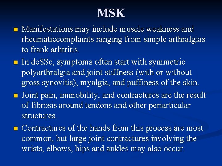 MSK n n Manifestations may include muscle weakness and rheumaticcomplaints ranging from simple arthralgias