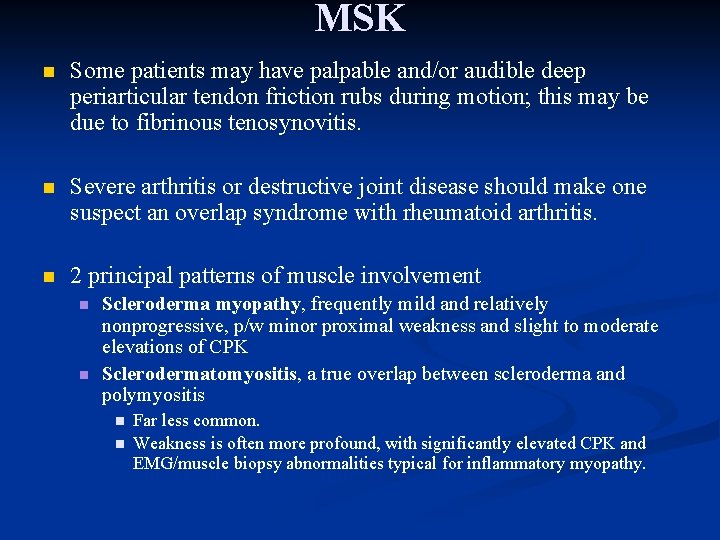 MSK n Some patients may have palpable and/or audible deep periarticular tendon friction rubs