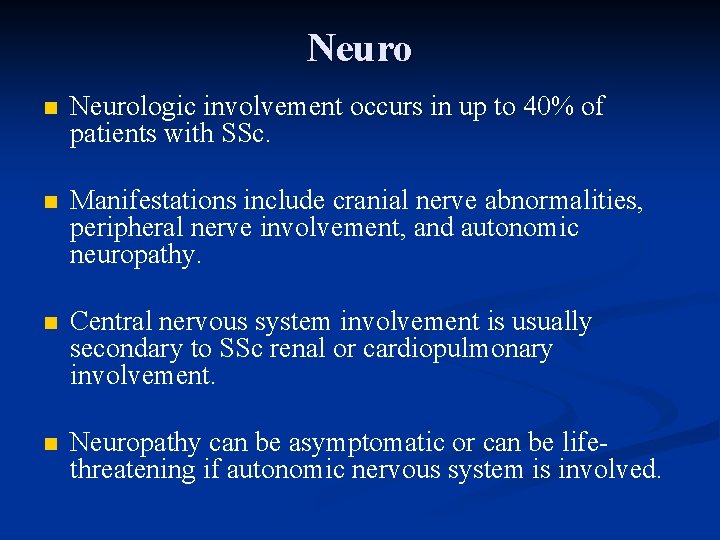 Neuro n Neurologic involvement occurs in up to 40% of patients with SSc. n