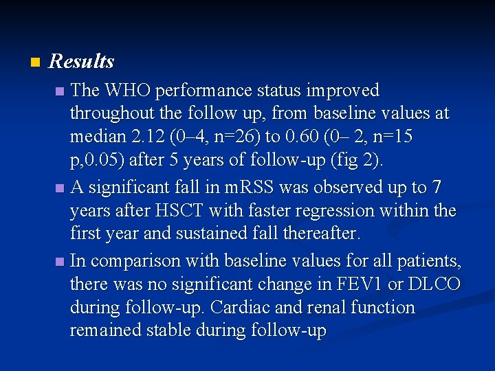 n Results The WHO performance status improved throughout the follow up, from baseline values