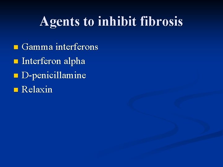 Agents to inhibit fibrosis Gamma interferons n Interferon alpha n D-penicillamine n Relaxin n