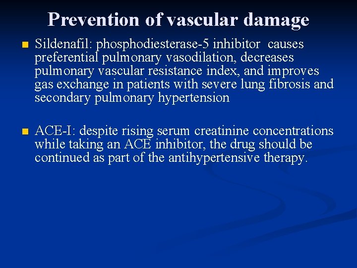 Prevention of vascular damage n Sildenafil: phosphodiesterase-5 inhibitor causes preferential pulmonary vasodilation, decreases pulmonary