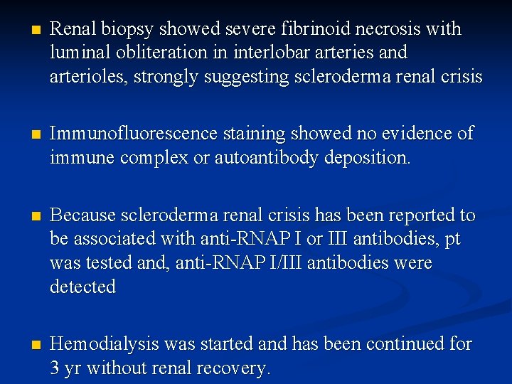 n Renal biopsy showed severe fibrinoid necrosis with luminal obliteration in interlobar arteries and