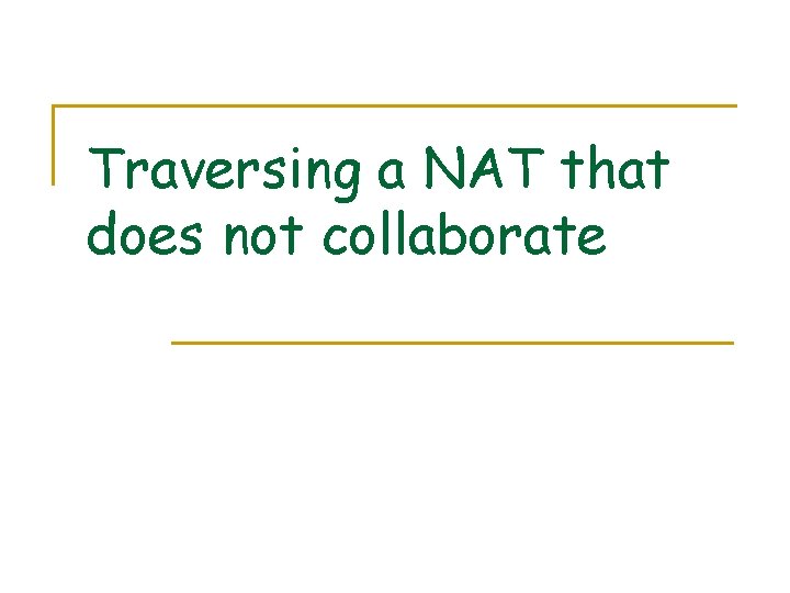 Traversing a NAT that does not collaborate 