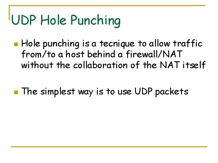 UDP Hole Punching n n Hole punching is a tecnique to allow traffic from/to