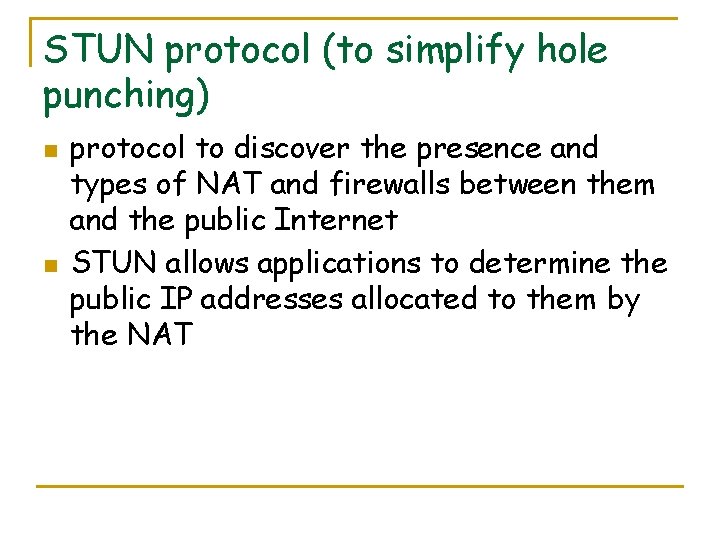 STUN protocol (to simplify hole punching) n n protocol to discover the presence and