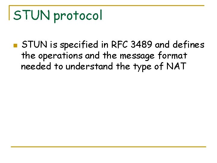 STUN protocol n STUN is specified in RFC 3489 and defines the operations and