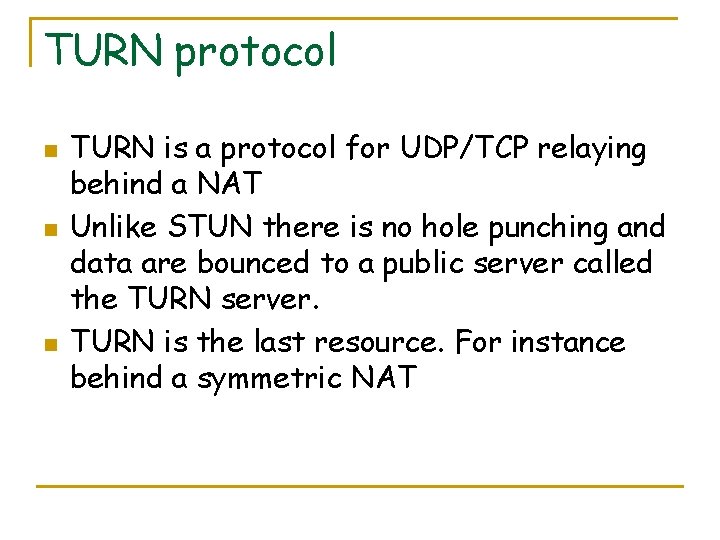 TURN protocol n n n TURN is a protocol for UDP/TCP relaying behind a