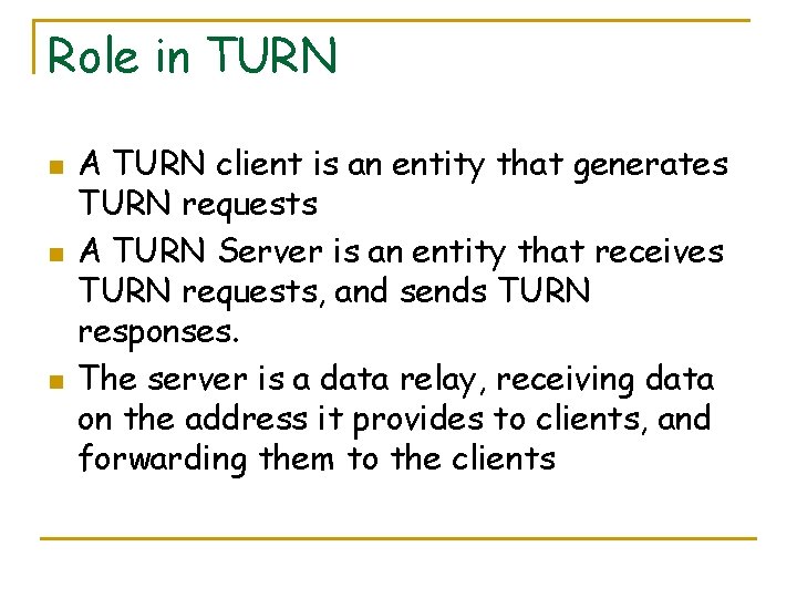 Role in TURN n n n A TURN client is an entity that generates