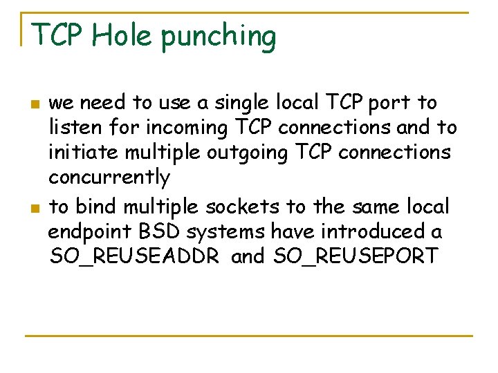 TCP Hole punching n n we need to use a single local TCP port