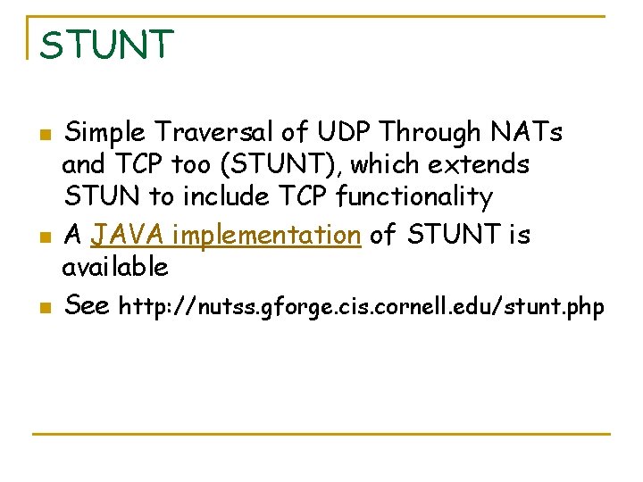 STUNT n n n Simple Traversal of UDP Through NATs and TCP too (STUNT),