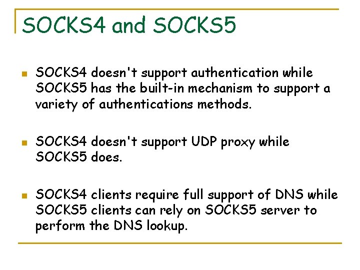 SOCKS 4 and SOCKS 5 n n n SOCKS 4 doesn't support authentication while