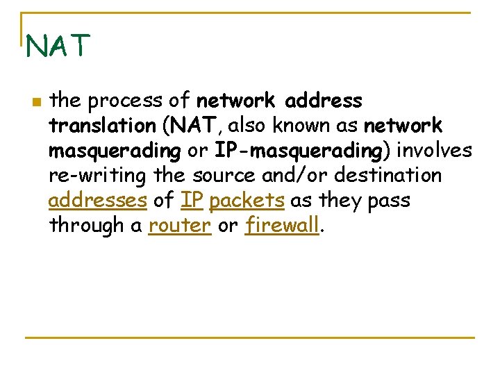 NAT n the process of network address translation (NAT, also known as network masquerading